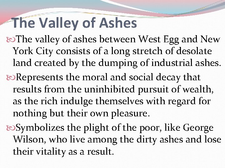 The Valley of Ashes The valley of ashes between West Egg and New York The Valley of Ashes The valley of ashes between West Egg and New York