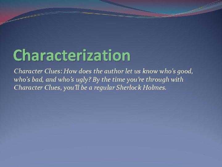 Characterization Character Clues: How does the author let us know who’s good, who’s bad, Characterization Character Clues: How does the author let us know who’s good, who’s bad,