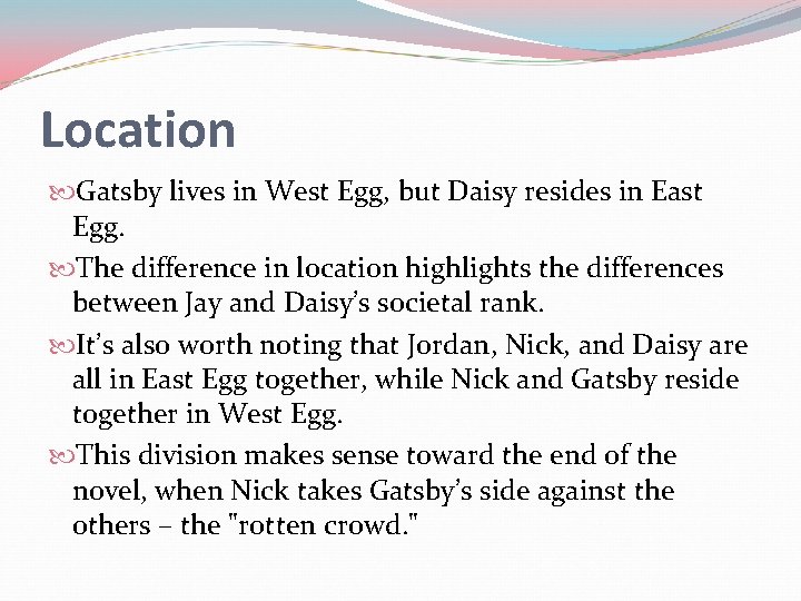 Location Gatsby lives in West Egg, but Daisy resides in East Egg. The difference