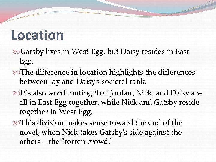 Location Gatsby lives in West Egg, but Daisy resides in East Egg. The difference Location Gatsby lives in West Egg, but Daisy resides in East Egg. The difference