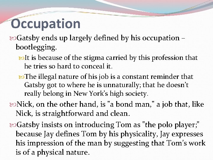 Occupation Gatsby ends up largely defined by his occupation – bootlegging. It is because Occupation Gatsby ends up largely defined by his occupation – bootlegging. It is because