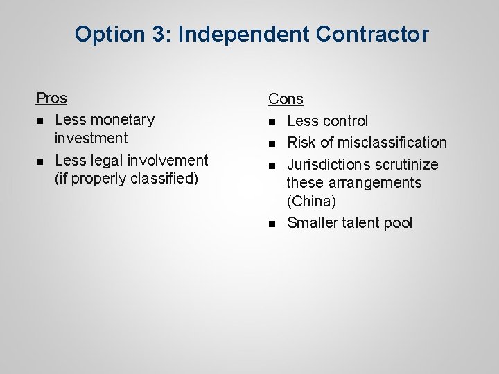 Option 3: Independent Contractor Pros n Less monetary investment n Less legal involvement (if