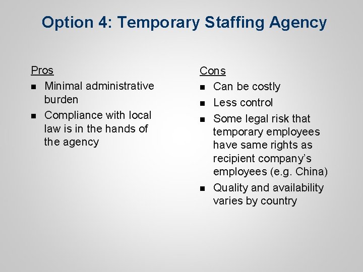 Option 4: Temporary Staffing Agency Pros n Minimal administrative burden n Compliance with local