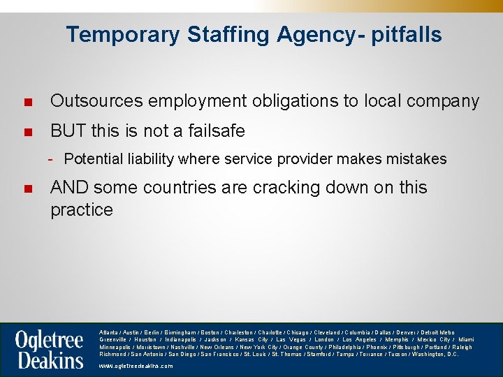 Temporary Staffing Agency- pitfalls n Outsources employment obligations to local company n BUT this