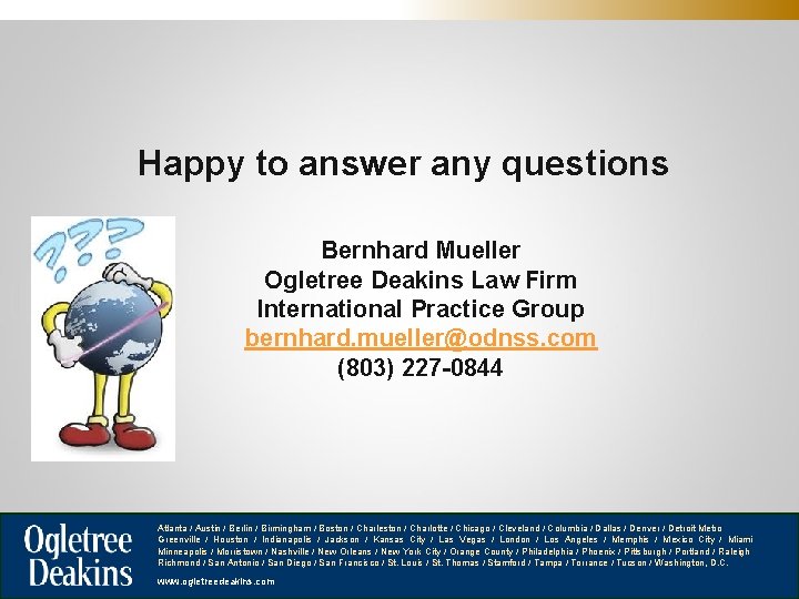 Happy to answer any questions Bernhard Mueller Ogletree Deakins Law Firm International Practice Group