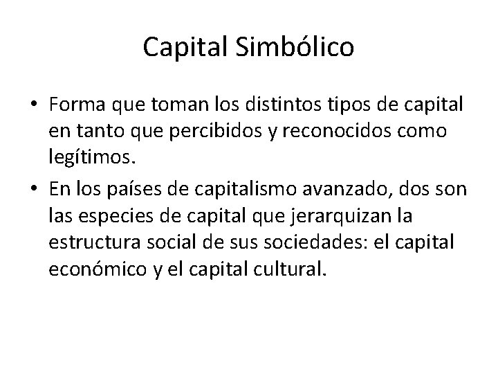 Capital Simbólico • Forma que toman los distintos tipos de capital en tanto que