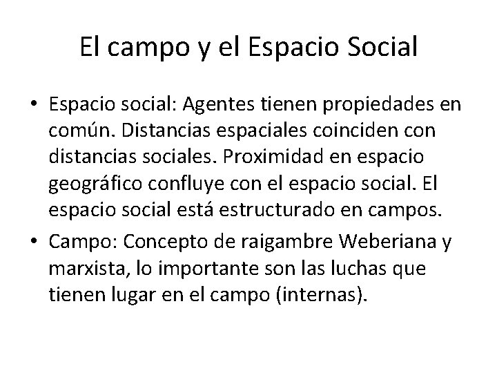 El campo y el Espacio Social • Espacio social: Agentes tienen propiedades en común.