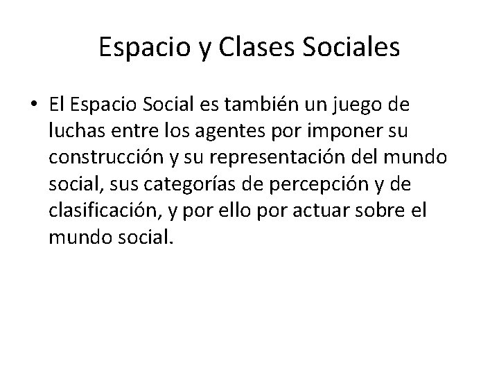 Espacio y Clases Sociales • El Espacio Social es también un juego de luchas