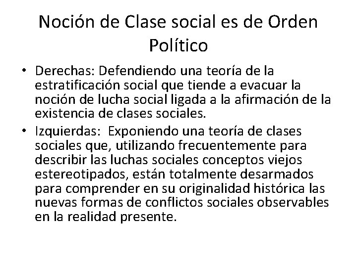 Noción de Clase social es de Orden Político • Derechas: Defendiendo una teoría de