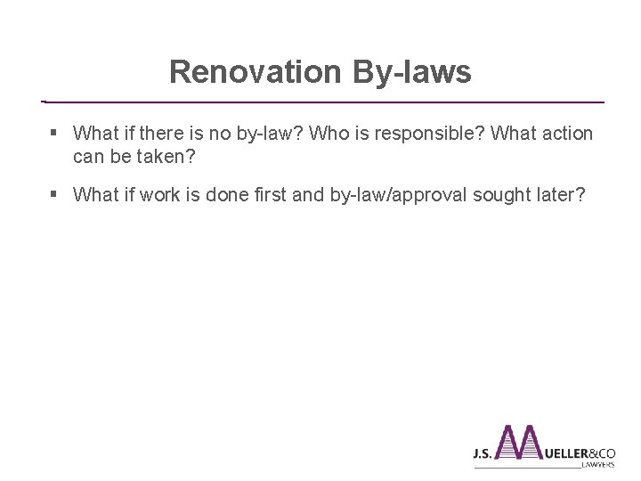  Renovation By-laws ________________________________________________ § What if there is no by-law? Who is responsible?