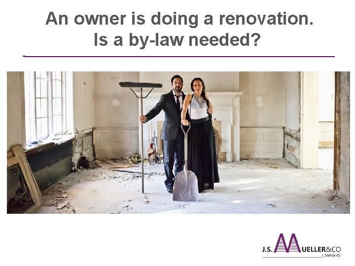  An owner is doing a renovation. Is a by-law needed? ________________________________________________ 