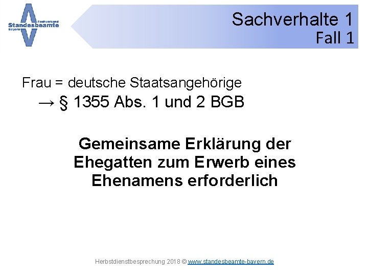 Sachverhalte 1 Fall 1 Frau = deutsche Staatsangehörige → § 1355 Abs. 1 und