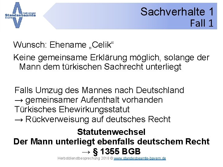 Sachverhalte 1 Fall 1 Wunsch: Ehename „Celik“ Keine gemeinsame Erklärung möglich, solange der Mann