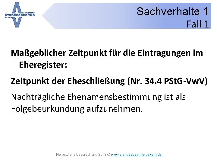 Sachverhalte 1 Fall 1 Maßgeblicher Zeitpunkt für die Eintragungen im Eheregister: Zeitpunkt der Eheschließung