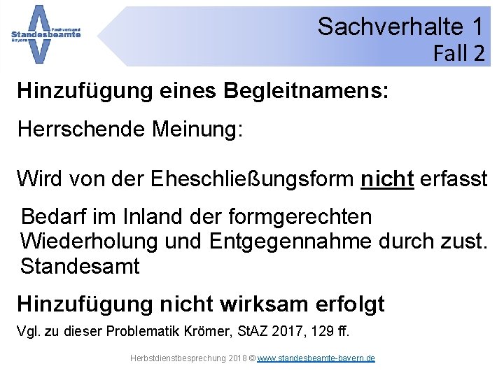 Sachverhalte 1 Fall 2 Hinzufügung eines Begleitnamens: Herrschende Meinung: Wird von der Eheschließungsform nicht