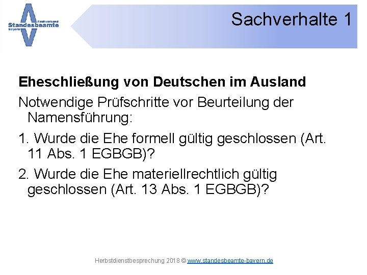 Sachverhalte 1 Eheschließung von Deutschen im Ausland Notwendige Prüfschritte vor Beurteilung der Namensführung: 1.