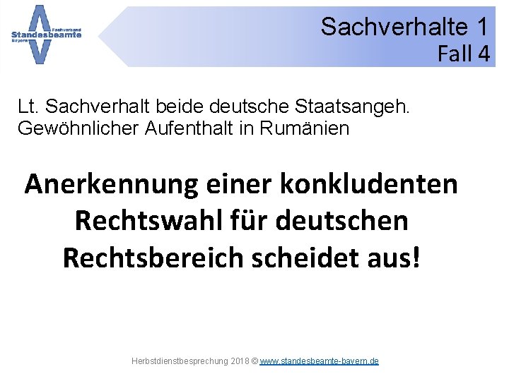 Sachverhalte 1 Fall 4 Lt. Sachverhalt beide deutsche Staatsangeh. Gewöhnlicher Aufenthalt in Rumänien Anerkennung