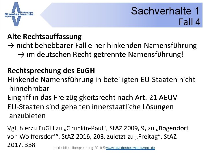 Sachverhalte 1 Fall 4 Alte Rechtsauffassung → nicht behebbarer Fall einer hinkenden Namensführung →