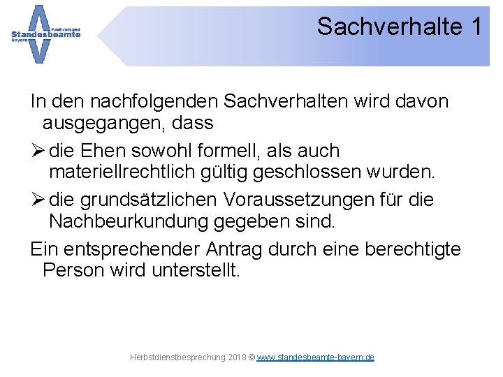 Sachverhalte 1 In den nachfolgenden Sachverhalten wird davon ausgegangen, dass die Ehen sowohl formell,