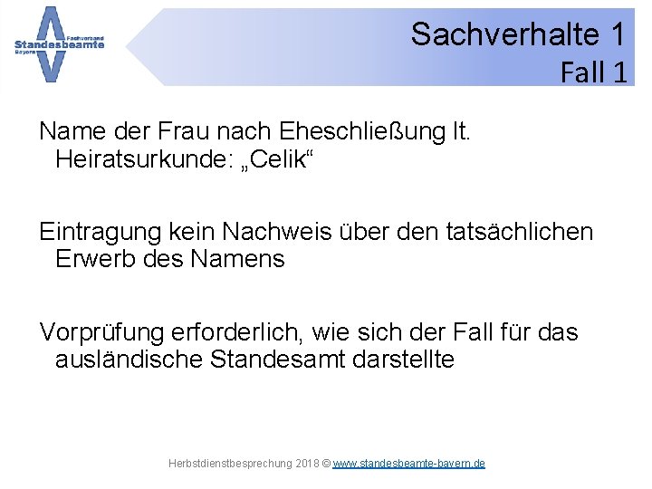 Sachverhalte 1 Fall 1 Name der Frau nach Eheschließung lt. Heiratsurkunde: „Celik“ Eintragung kein