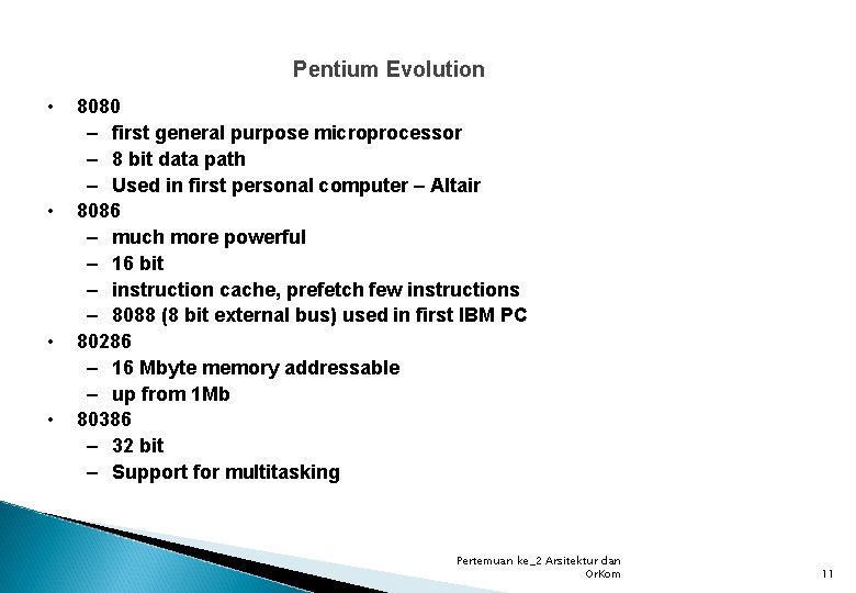 Pentium Evolution • • 8080 – first general purpose microprocessor – 8 bit data