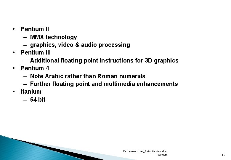  • Pentium II – MMX technology – graphics, video & audio processing •