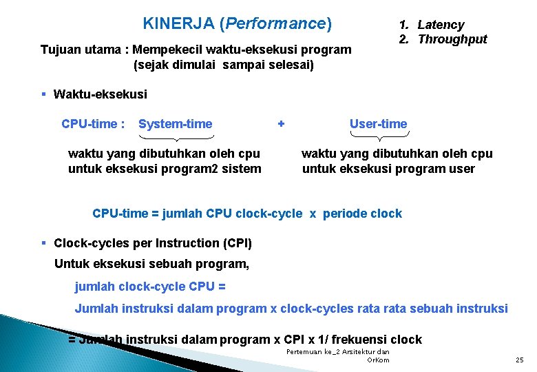 KINERJA (Performance) Tujuan utama : Mempekecil waktu-eksekusi program (sejak dimulai sampai selesai) 1. Latency