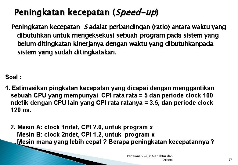 Peningkatan kecepatan (Speed-up) Peningkatan kecepatan S adalat perbandingan (ratio) antara waktu yang dibutuhkan untuk