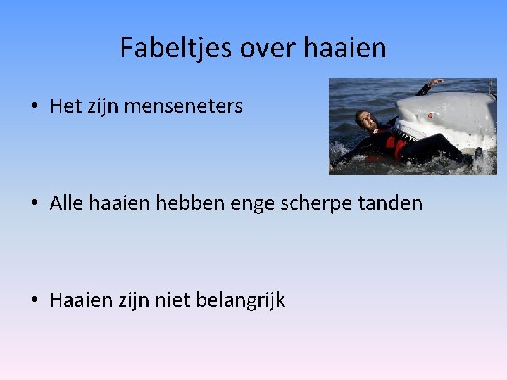 Fabeltjes over haaien • Het zijn menseneters • Alle haaien hebben enge scherpe tanden