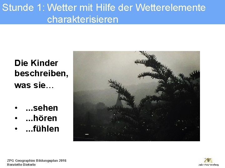 Stunde 1: Wetter mit Hilfe der Wetterelemente charakterisieren Die Kinder beschreiben, was sie. .