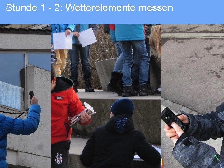 Stunde 1 - 2: Wetterelemente messen ZPG Geographie: Bildungsplan 2016 Henriette Dieterle 