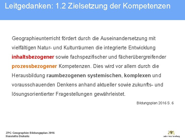 Leitgedanken: 1. 2 Zielsetzung der Kompetenzen Geographieunterricht fördert durch die Auseinandersetzung mit vielfältigen Natur-