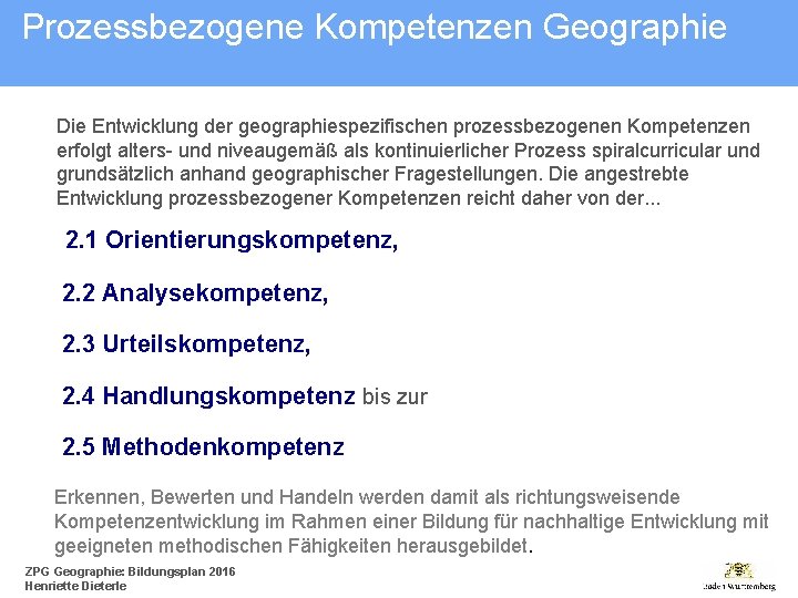 Prozessbezogene Kompetenzen Geographie Die Entwicklung der geographiespezifischen prozessbezogenen Kompetenzen erfolgt alters- und niveaugemäß als