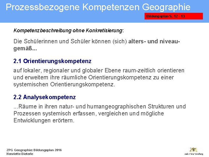 Prozessbezogene Kompetenzen Geographie Bildungsplan S. 12 - 13 Kompetenzbeschreibung ohne Konkretisierung: Die Schülerinnen und