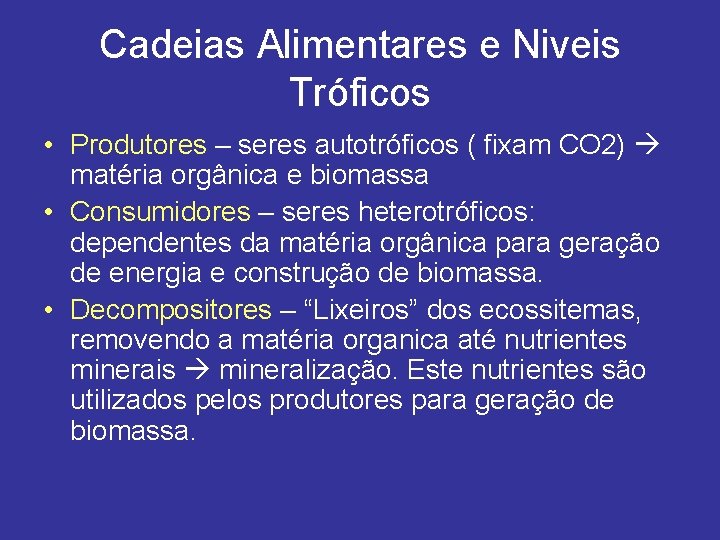 Cadeias Alimentares e Niveis Tróficos • Produtores – seres autotróficos ( fixam CO 2)