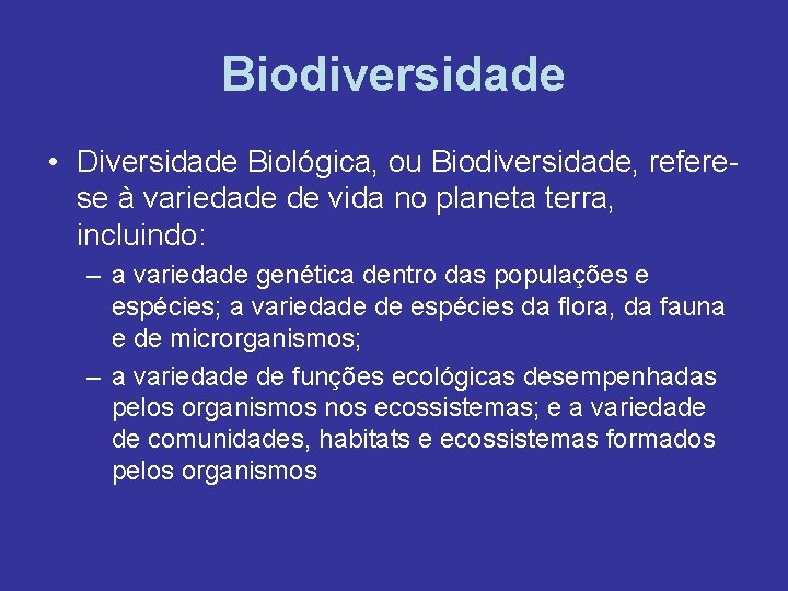 Biodiversidade • Diversidade Biológica, ou Biodiversidade, referese à variedade de vida no planeta terra,
