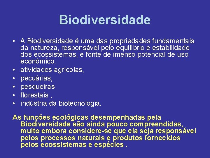 Biodiversidade • A Biodiversidade é uma das propriedades fundamentais da natureza, responsável pelo equilíbrio