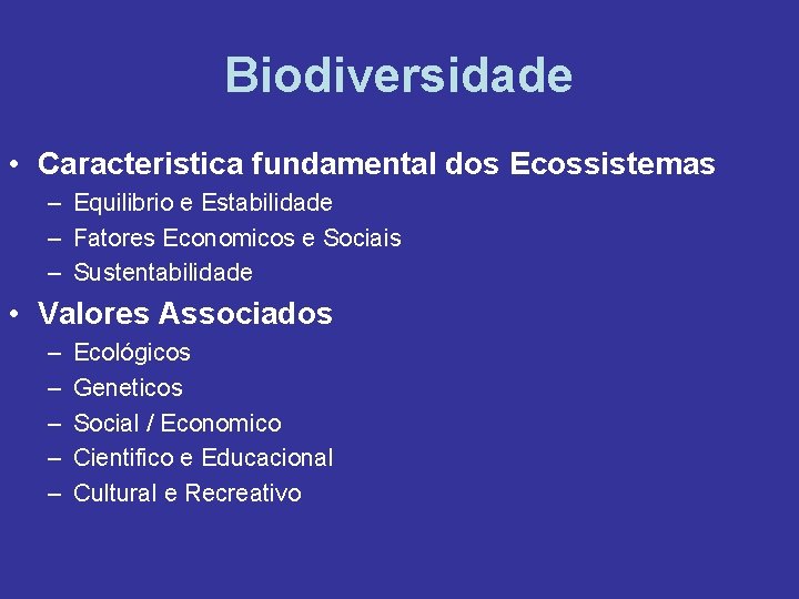 Biodiversidade • Caracteristica fundamental dos Ecossistemas – Equilibrio e Estabilidade – Fatores Economicos e