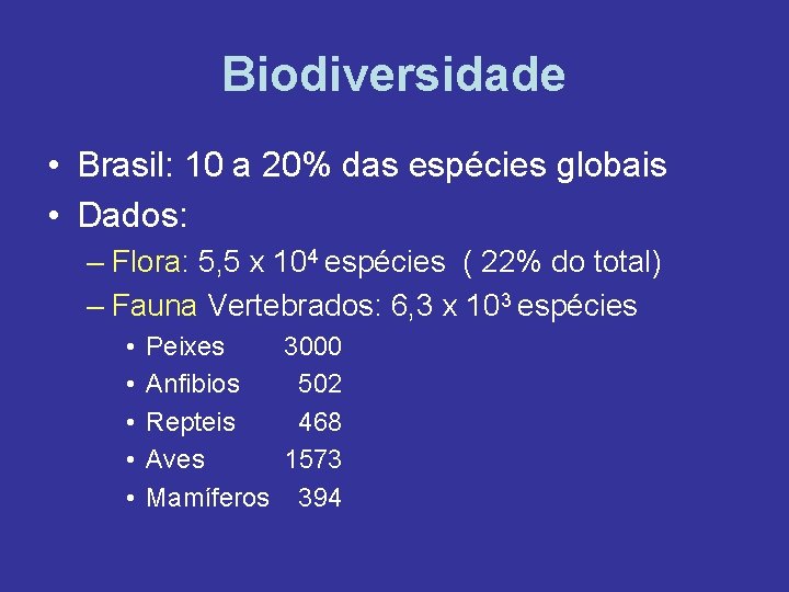 Biodiversidade • Brasil: 10 a 20% das espécies globais • Dados: – Flora: 5,