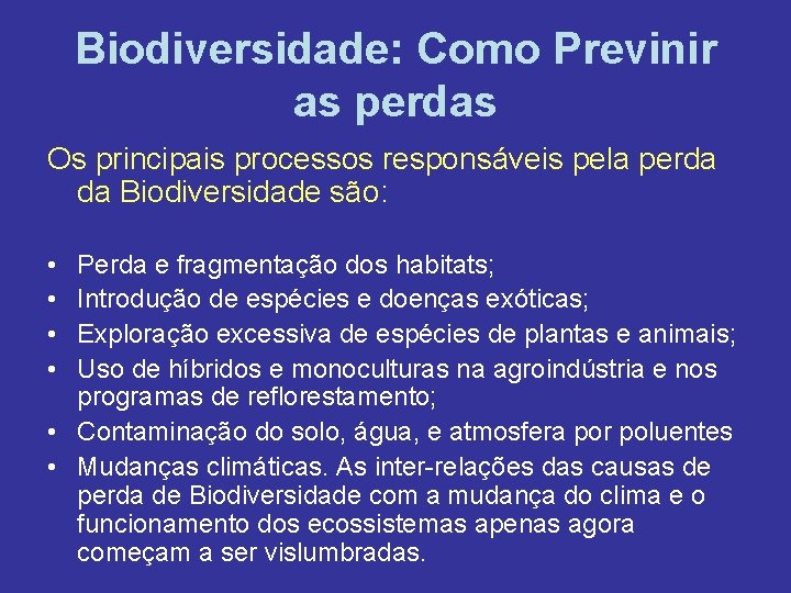 Biodiversidade: Como Previnir as perdas Os principais processos responsáveis pela perda da Biodiversidade são: