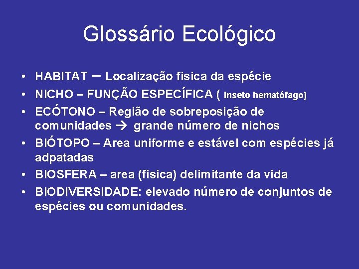 Glossário Ecológico • HABITAT – Localização fisica da espécie • NICHO – FUNÇÃO ESPECÍFICA