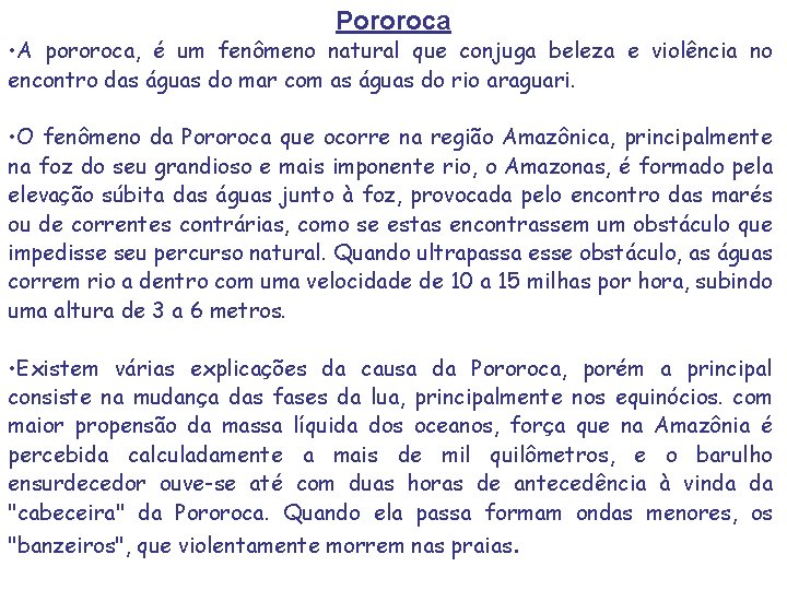 Pororoca • A pororoca, é um fenômeno natural que conjuga beleza e violência no