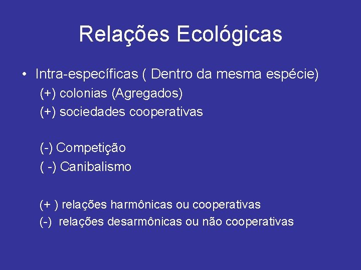 Relações Ecológicas • Intra-específicas ( Dentro da mesma espécie) (+) colonias (Agregados) (+) sociedades