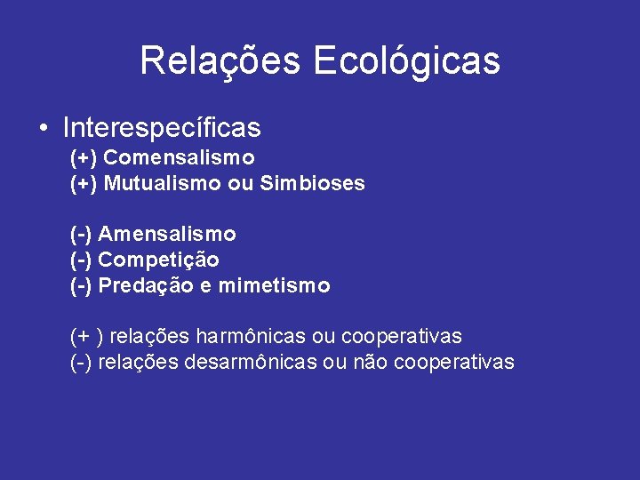 Relações Ecológicas • Interespecíficas (+) Comensalismo (+) Mutualismo ou Simbioses (-) Amensalismo (-) Competição