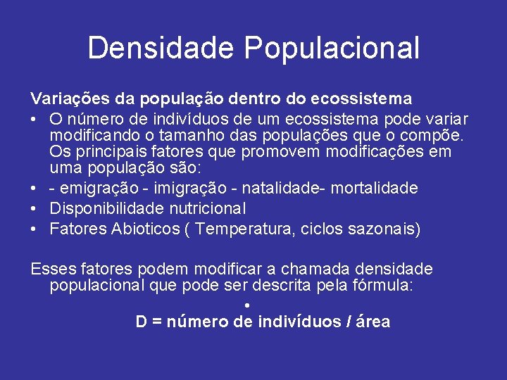 Densidade Populacional Variações da população dentro do ecossistema • O número de indivíduos de