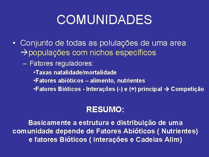 COMUNIDADES • Conjunto de todas as polulações de uma area populações com nichos específicos