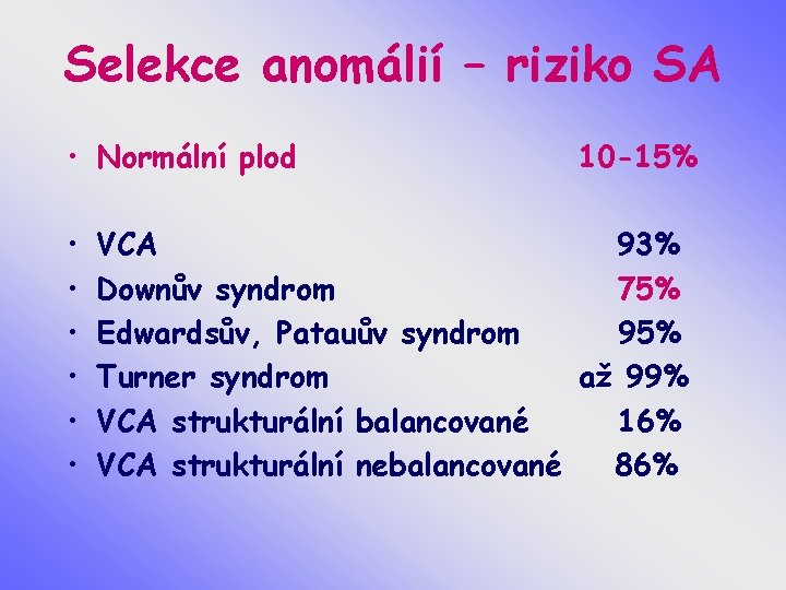 Selekce anomálií – riziko SA • Normální plod • • • 10 -15% VCA