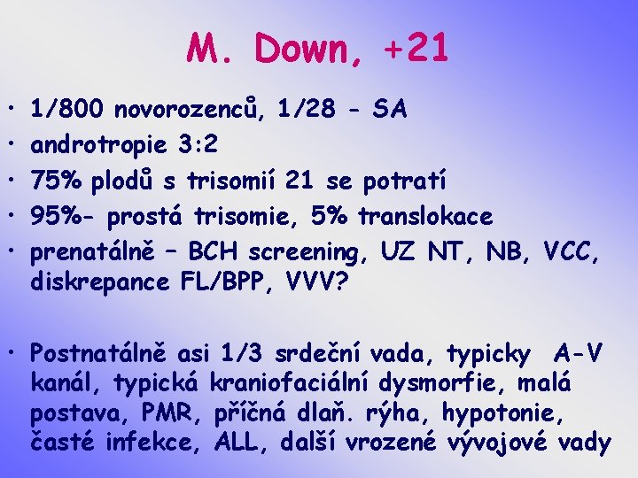 M. Down, +21 • • • 1/800 novorozenců, 1/28 - SA androtropie 3: 2