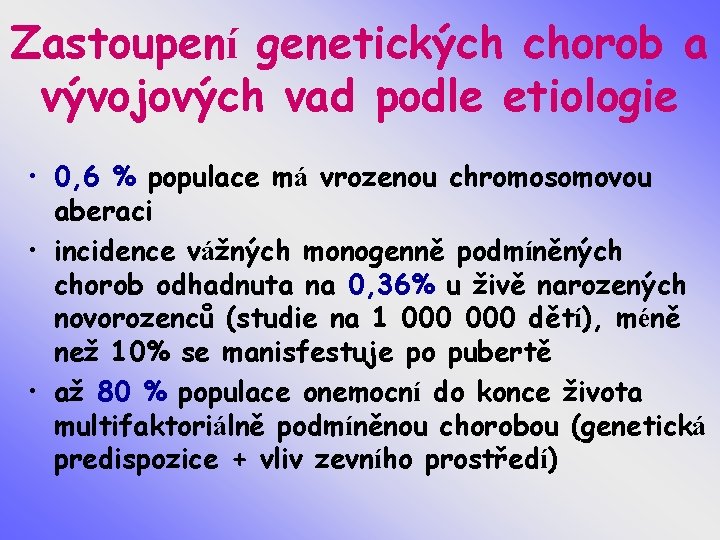 Zastoupení genetických chorob a vývojových vad podle etiologie • 0, 6 % populace má