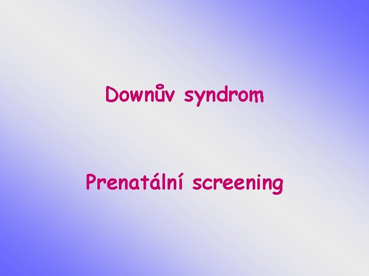 Downův syndrom Prenatální screening 